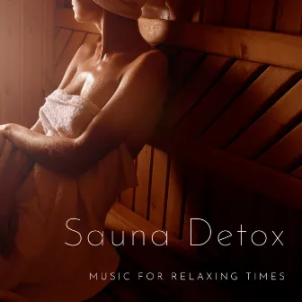 Sauna Detox - Music for Relaxing Times by Sauna & Relax