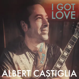 I Got Love by Albert Castiglia