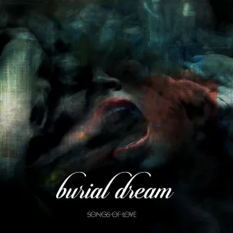 Songs of Love by Burial Dream