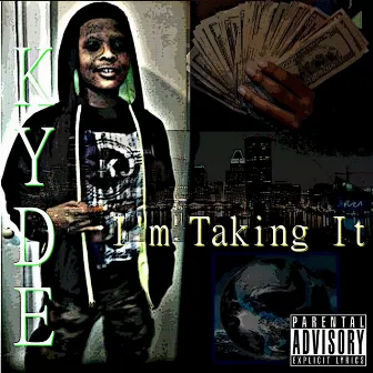 I'm Taking It by Kyde