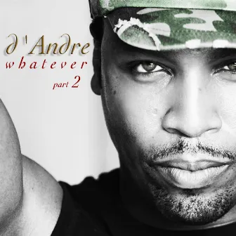 Whatever Part 2 by D'Andre