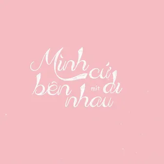 Mình Cứ Bên Nhau Đi by Mít