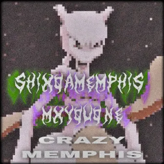 CRAZY MEMPHIS by SHIXOAMEMPHIS