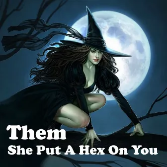 She Put a Hex on You by Them