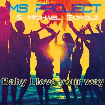 Baby I Love Your Way by Michael Scholz