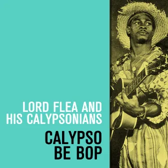 Calypso Be Bop by Lord Flea & His Calypsonians