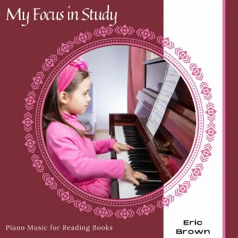 My Focus in Study - Piano Music for Reading Books by Eric Brown