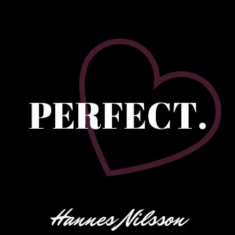 Perfect. by Hannes Nilsson