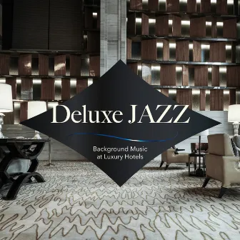 Deluxe Jazz: Background Music at Luxury Hotels by Circle of Notes