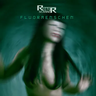 Fluormenschen by Rector Scanner