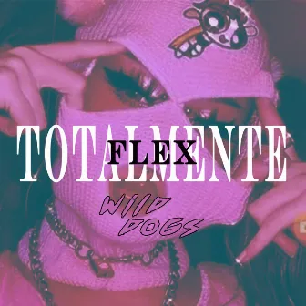 Totalmente Flex by Wild Dogs