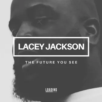 The Future You See by Lacey Jackson