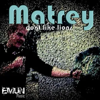 Dont Like Lions by Matrey