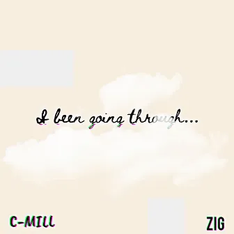 I Been Going Through... by ZIG