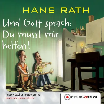 Und Gott sprach: Du musst mir helfen! by Hans Rath