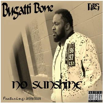 No Sunshine (feat. Jerome Moore) by Bugatti Bone