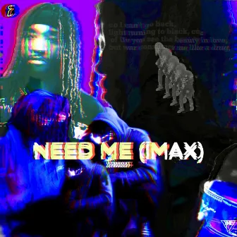 NEED ME (iMAX) by Elonce