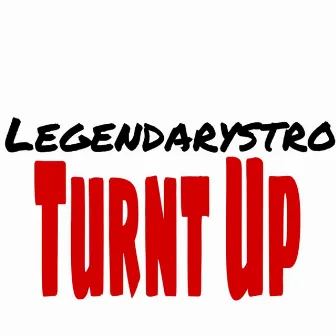 Turnt Up by LegendaryStro