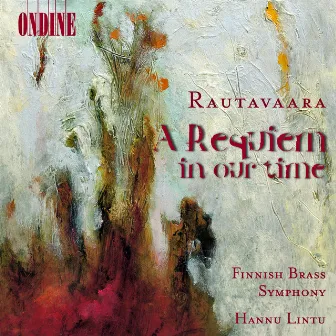 Rautavaara, E.: Brass Works (Complete) - A Requiem in Our Time / Playgrounds for Angels / Tarantara / Wind Octet by Finnish Brass Symphony