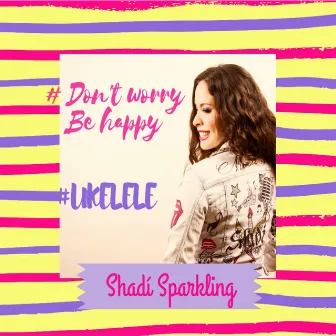 Don´t Worry Be Happy by Shadí Sparkling