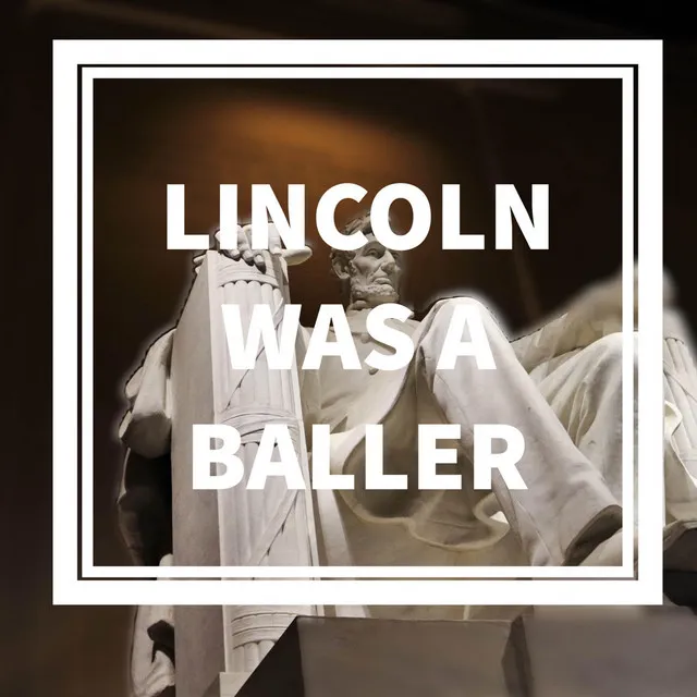 Lincoln Was A Baller