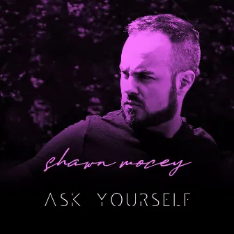 Ask Yourself by Shawn Mocey