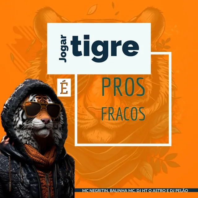 Jogar Tigre É Pros Fracos