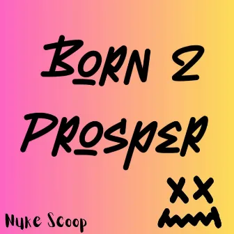 Born 2 Prosper by Nuke Scoop