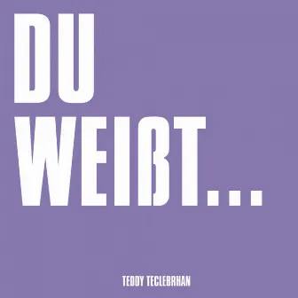 Du weißt... by Teddy Teclebrhan