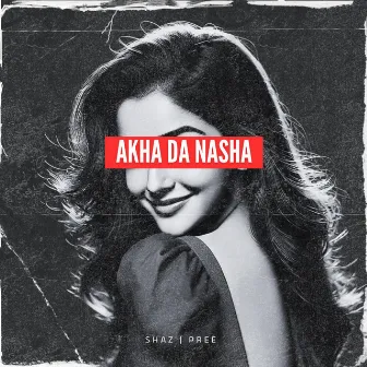 Akha Da Nasha by Shaz Singh