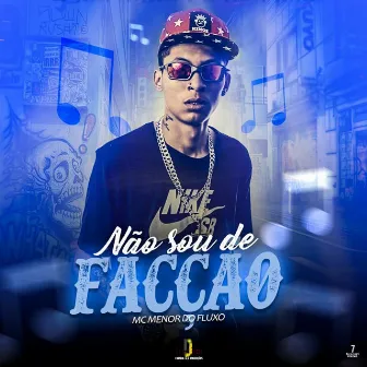 Não Sou de Facção by Mc Menor Do Fluxo