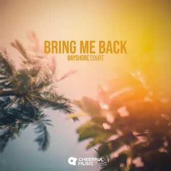 Bring Me Back by Bayshore Court