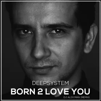 Born 2 Love You (DJ Alex Man Remix) by DJ Alex Man