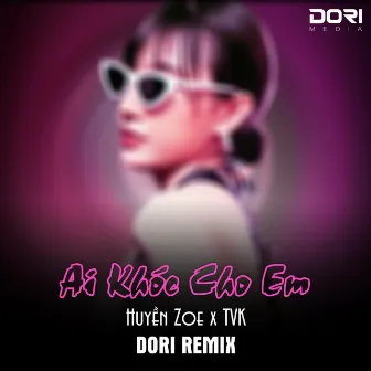 Ai Khóc Cho Em (DORI Remix) by TVk