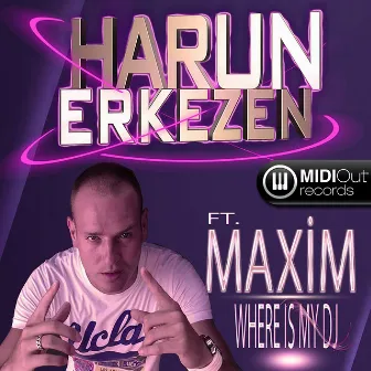 Where Is My DJ by Harun Erkezen