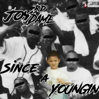 Since a Youngin' by JoyRd Dame