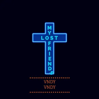 Lost My Friends by Vndy Vndy