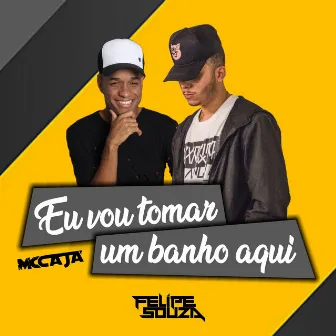 Eu Vou Tomar um Banho Aqui by MC Caja