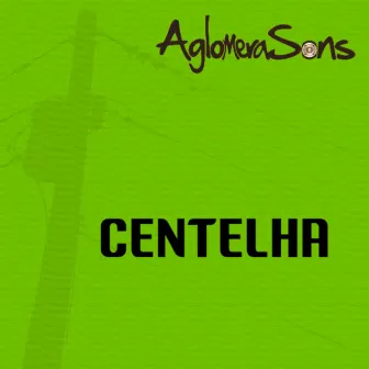 Centelha by AglomeraSons