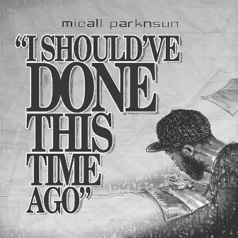 I Should've Done This Time Ago by Micall Parknsun