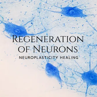 Regeneration of Neurons: Neuroplasticity Healing, Repair Nerve Connections & Activate Growth, Reset Your Nervous System in 1 Hour, Heal Your Vagus Nerve by Meditation Mantras Guru