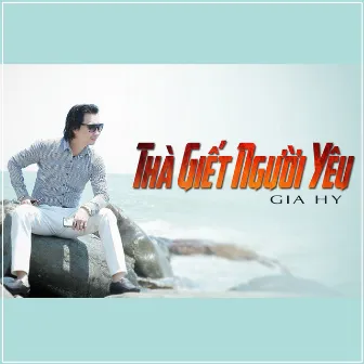 Thà Giết Người Yêu by Gia Hy