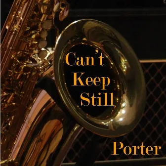 Can't Keep Still by Porter