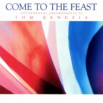 Come to the Feast by Tom Kendzia