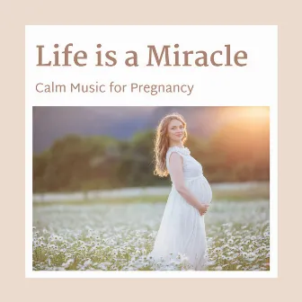 Life is a Miracle - Calm Music for Pregnancy by World Miracle Pregnancy