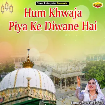 Hum Khwaja Piya Ke Diwane Hai (Islamic) by Parveen Sultana