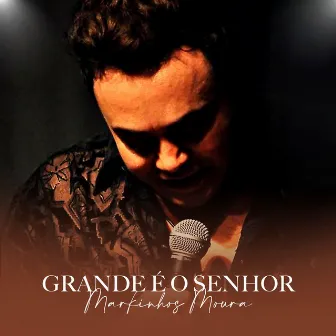 Grande É O Senhor by Markinhos Moura