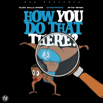 How You Do That There by Click 4ulla Starz