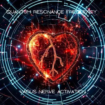 Quantum Resonance Frequency – Vagus Nerve Activation: Instant Anxiety Alleviation, Cardiac Renewal, Optimized Circulatory Flow by Johnny Rainer