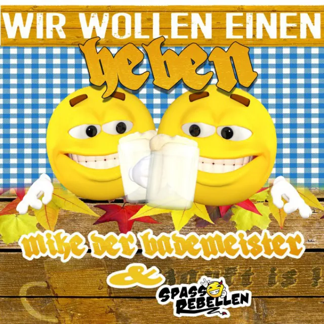 Wir wollen einen heben